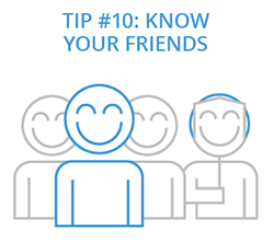 Tip 10: Know Your Friends Tip 10: Know Your Friends